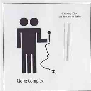 Clone Complex - Cleaning Disk (Live At Maria In Berlin)