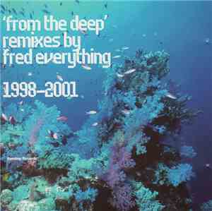 Fred Everything - 'From The Deep'  Remixes By Fred Everything 1998-2001