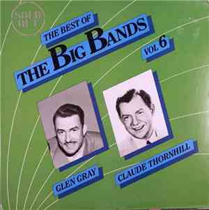 Glen Gray, Claude Thornhill - The Best Of The Big Bands Vol 6