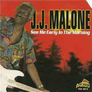 J.J. Malone - See Me Early In The Morning