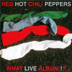 Red Hot Chili Peppers - What Live Album!?