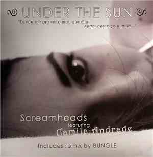 Screamheads Feat. Camila Andrade - Under The Sun / Under The Sun (Bungle Re ...