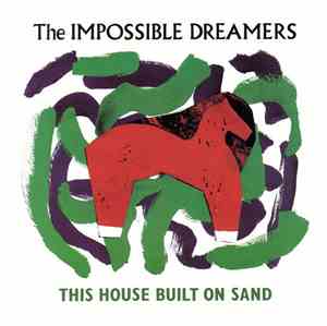 The Impossible Dreamers - This House Built On Sand