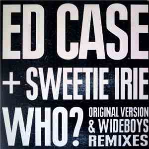 Ed Case + Sweetie Irie - Who? (Original Version & Wideboys Remixes)