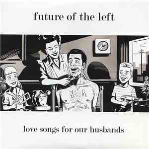 Future Of The Left - Love Songs For Our Husbands