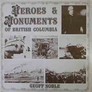 Geoff Noble - Heroes & Monuments Of British Columbia