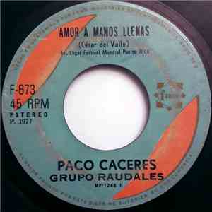 Grupo Raudales, Paco Cáceres - Amor A Manos Llenas / Amar Y Querer