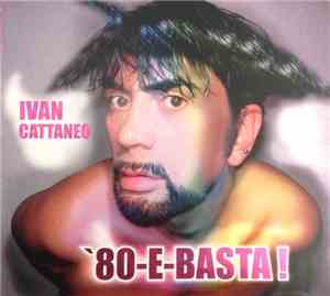 Ivan Cattaneo - '80-E-Basta!