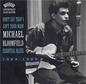 Michael Bloomfield - Don't Say That I Ain' Your Man! Essential Blues 1964-1 ...