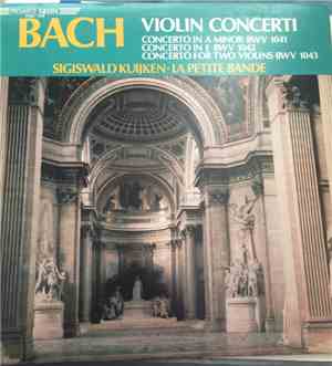 Sigiswald Kuijken, La Petite Bande - Bach: Violin Concerti BWV 1041, 1042, ...