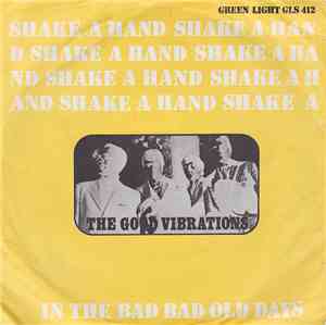 The Good Vibrations - In The Bad, Bad Old Days / Shake A Hand