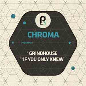 Chroma  - Grindhouse / If You Only Knew