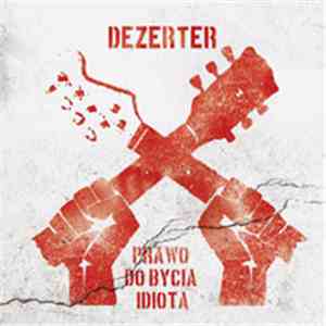 Dezerter - Prawo Do Bycia Idiotą