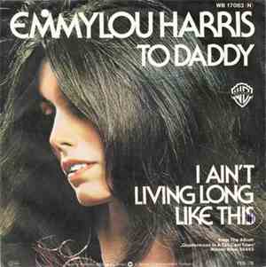 Emmylou Harris - To Daddy / I Ain't Living Long Like This