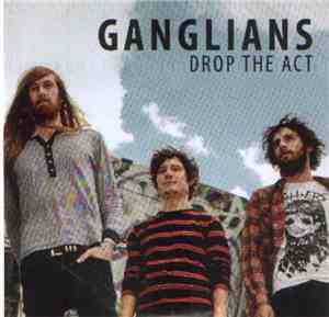 Ganglians - Drop The Act