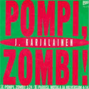 J. Karjalainen - Pompi, Zombi / Pariisi, Motala Ja Hilversum