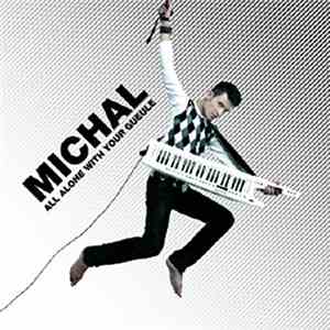 Michal - All Alone With Your Gueule