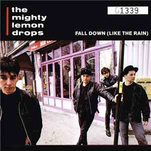 The Mighty Lemon Drops - Fall Down (Like The Rain)