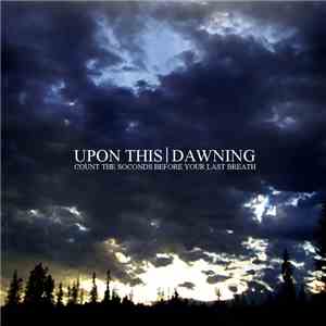 Upon This Dawning - Count the Seconds Before Your Last Breath