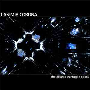 Casimir Corona - The Silence In Fragile Space
