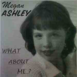 Megan Ashley - What About Me?