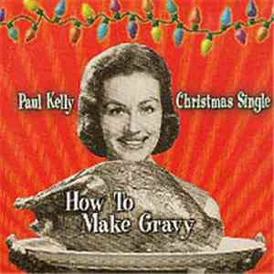 Paul Kelly - How To Make Gravy Christmas Single