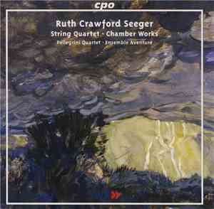 Ruth Crawford Seeger - Pellegrini Quartet · Ensemble Aventure - String Quar ...
