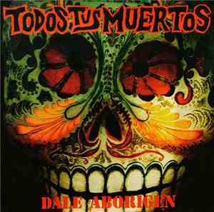 Todos Tus Muertos - Dale Aborigen