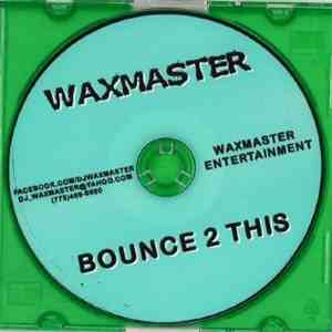 Waxmaster - Bounce 2 This