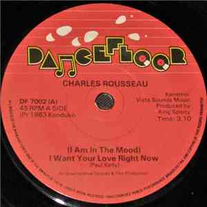 Charles Rousseau - (I Am In The Mood) I Want Your Love Now Right Now