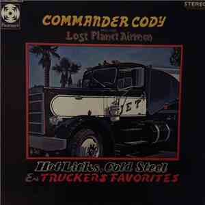 Commander Cody And His Lost Planet Airmen - Hot Licks, Cold Steel & Trucker ...