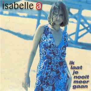 Isabelle A - Ik Laat Je Nooit Meer Gaan