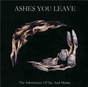 Ashes You Leave - The Inheritance Of Sin And Shame