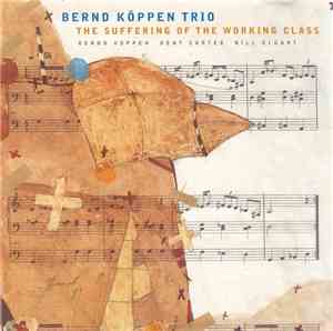 Bernd Köppen Trio - The Suffering Of The Working Class