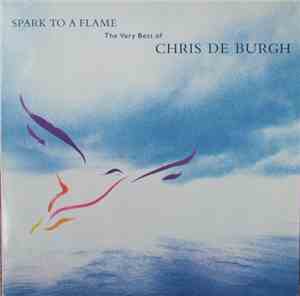 Chris de Burgh - Spark To A Flame (The Very Best Of Chris De Burgh)
