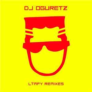 DJ Oguretz - LTMFY Remixes