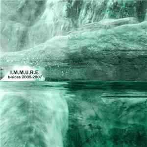I.M.M.U.R.E. - B-Sides 2005-2007