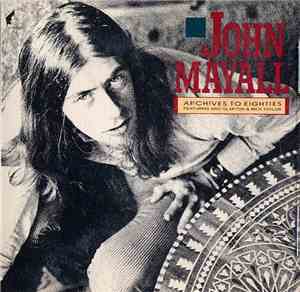 John Mayall - Archives To Eighties Featuring Eric Clapton & Mick Taylor
