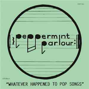 Peppermint Parlour - Whatever Happened To Pop Songs
