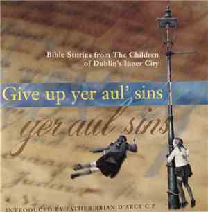 The Children Of Dublin's Inner City - Give Up Yer Aul' Sins