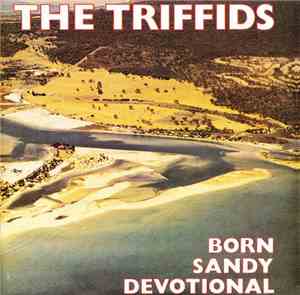 The Triffids - Born Sandy Devotional