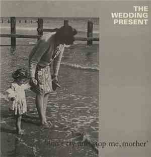 The Wedding Present - 'Don't Try And Stop Me, Mother'