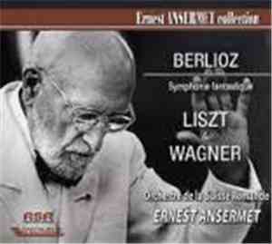 Berlioz, Liszt & Wagner, Ernest Ansermet, Orchestre De La Suisse Romande - ...