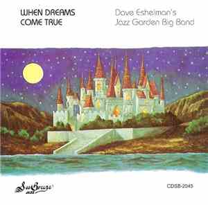 Dave Eshelman's Jazz Garden Big Band - When Dreams Come True
