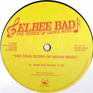Elbee Bad The Prince Of Dance Music - The True Story Of House Music