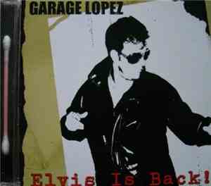 Garage Lopez - Elvis Is Back !