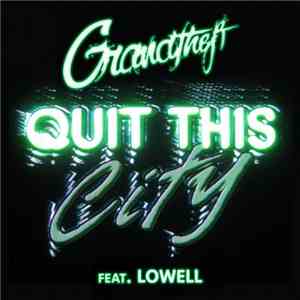 Grandtheft Feat. Lowell  - Quit This City