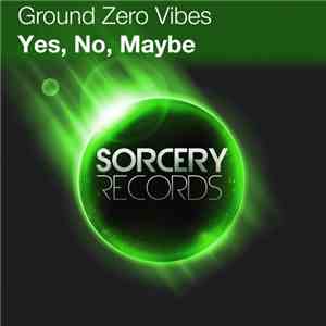 Ground Zero Vibes - Yes, No, Maybe