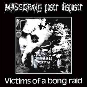 Massgrave  / Poser Disposer - Victims Of A Bong Raid