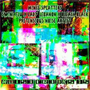 Mince Splatters / Swine Flu X Lady Lebanon X Bleach Black / Pretensious Noi ...